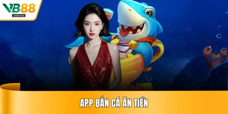 App Bắn Cá Ăn Tiền