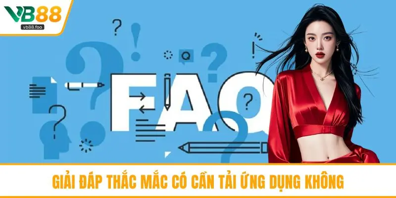 Giải đáp thắc mắc có cần tải ứng dụng không