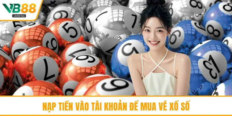 Nạp tiền vào tài khoản để mua vé xổ số