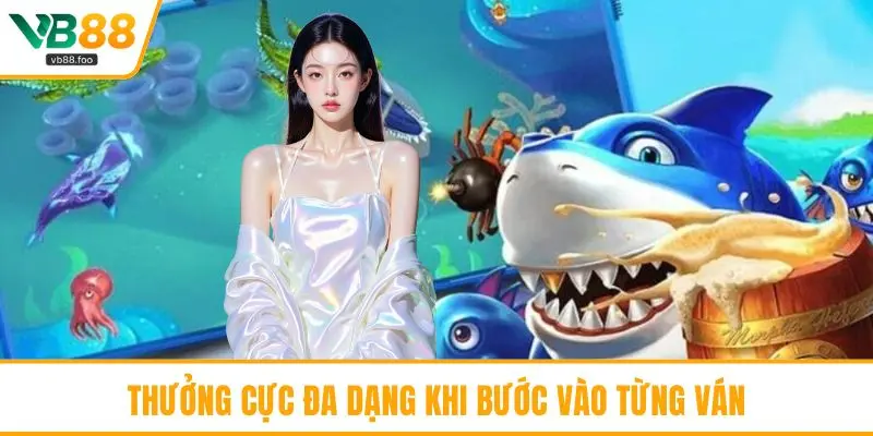 Thưởng cực đa dạng khi bước vào từng ván