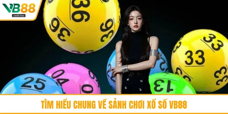Tìm hiểu chung về sảnh chơi xổ số VB88